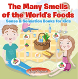 Many Smells of the World's Foods | Sense & Sensation Books for Kids -  Baby Professor