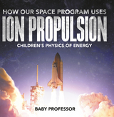 How Our Space Program Uses Ion Propulsion | Children's Physics of Energy -  Baby Professor