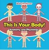 This Is Your Body! | Anatomy and Physiology -  Baby Professor