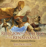 Religion and Politics in the Renaissance | Children's Renaissance History -  Baby Professor