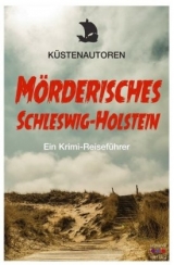 Mörderisches Schleswig-Holstein -  Autorengruppe Küstenautoren