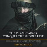 Islamic Arabs Conquer the Middle East | Children's Middle Eastern History Books -  Baby Professor