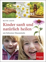 Kinder sanft und natürlich heilen - Ruth Jahn