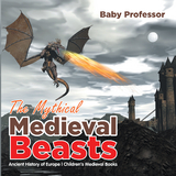 Mythical Medieval Beasts Ancient History of Europe | Children's Medieval Books -  Baby Professor