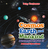 Cosmos, Earth and Mankind Astronomy for Kids Vol II | Astronomy & Space Science - Baby Professor