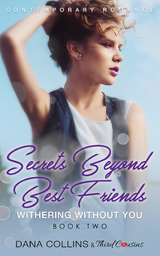 Secrets Beyond Best Friends - Withering Without You (Book 2) Contemporary Romance -  Dana Collins,  Third Cousins