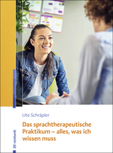 Das sprachtherapeutische Praktikum – alles, was ich wissen muss - Ute Schräpler