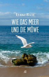 Wie das Meer und die Möwe - Ulrike Bach