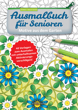 Ausmalbuch für Senioren. Motive aus dem Garten. - Monika Twachtmann