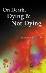 On Death, Dying and Not Dying - Peter Houghton