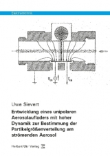 Entwicklung eines unipolaren Aerosolaufladers mit hoher Dynamik zur Bestimmung der Partikelgrößenverteilung am strömenden Aerosol - Sievert, Uwe