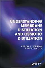 Understanding Membrane Distillation and Osmotic Distillation -  Robert A. Johnson,  Minh H. Nguyen