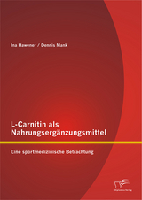 L-Carnitin als Nahrungsergänzungsmittel: Eine sportmedizinische Betrachtung - Dennis Mank, Ina Hawener