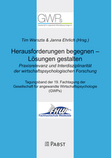 Herausforderungen begegnen – Lösungen gestalten. Praxisrelevanz und Interdisziplinarität der wirtschaftspsychologischen Forschung - 