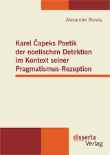 Karel Čapeks Poetik der noetischen Detektion im Kontext seiner Pragmatismus-Rezeption - Alexander Borais