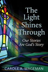 Light Shines Through -  Carole A. Wageman
