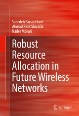 Robust Resource Allocation in Future Wireless Networks - Saeedeh Parsaeefard, Ahmad Reza Sharafat, Nader Mokari