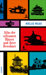 Atlas der seltsamen Häuser und ihrer Bewohner - Niklas Maak