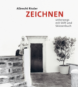 ZEICHNEN unterwegs mit Stift und Skizzenbuch -  Albrecht Rissler