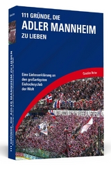 111 Gründe, die Adler Mannheim zu lieben - Christian Rotter