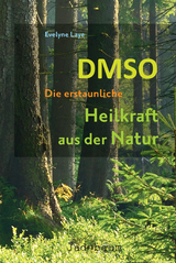 DMSO – Die erstaunliche Heilkraft aus der Natur - Evelyne Laye