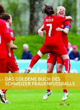 Das goldene Buch des Schweizer Frauenfussballs - Seraina Degen, Daniel Schaub