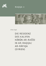 Die Residenz des Kalifen Hārūn ar-Rašīd in ar-Raqqa/ar-Rāfiqa (Syrien) - Ulrike Siegel
