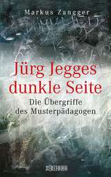 Jürg Jegges dunkle Seite - Markus Zangger