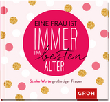 Eine Frau ist immer im besten Alter -  GROH Verlag