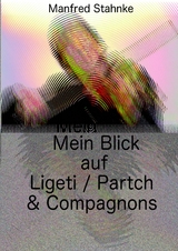 Mein Blick auf Ligeti / Partch & Compagnons - Manfred Stahnke