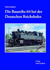 Die Baureihe 64 bei der Deutschen Reichsbahn - Dirk Endisch