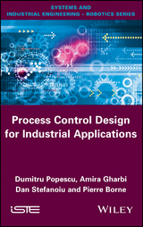 Process Control Design for Industrial Applications -  Pierre Borne,  Amira Gharbi,  Dumitru Popescu,  Dan Stefanoiu