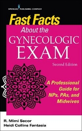Fast Facts About the Gynecologic Exam - Secor, R. Mimi; Fantasia, Heidi C.