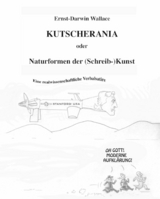 Kutscherania oder Naturformen der (Schreib-)Kunst - Ernst-Darwin Wallace