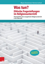 Was tun? Ethische Fragestellungen im Religionsunterricht -  Mirjam Zimmermann,  Hartmut Lenhard