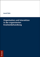 Organisation und Interaktion in der organisierten Krankenbehandlung  - Ismail Özlü