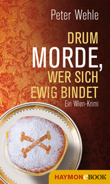 Drum morde, wer sich ewig bindet - Peter Wehle