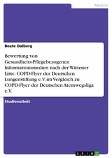 Bewertung von Gesundheits-Pflegebezogenen Informationsmedien nach der Wittener Liste. COPD-Flyer der Deutschen Lungenstiftung e.V. im Vergleich zu COPD-Flyer  der Deutschen Atemwegsliga e.V. - Beate Dalberg