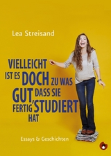 Vielleicht ist es doch zu was gut, dass sie fertig studiert hat - Lea Streisand