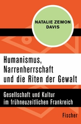 Humanismus, Narrenherrschaft und die Riten der Gewalt -  Natalie Zemon Davis