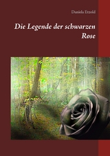 Die Legende der schwarzen Rose - Daniela Etzold