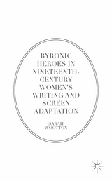 Byronic Heroes in Nineteenth-Century Women’s Writing and Screen Adaptation - Sarah Wootton