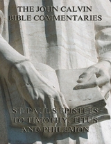 John Calvin's Commentaries On St. Paul's Epistles To Timothy, Titus And Philemon - John Calvin