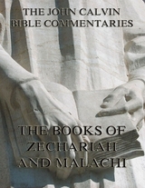 John Calvin's Commentaries On Zechariah And Malachi - John Calvin