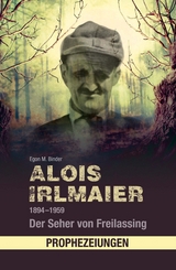 Alois Irlmaier 1894-1959 - Egon M. Binder