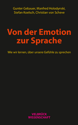 Von der Emotion zur Sprache - Gunter Gebauer, Manfred Holodynski, Stefan Koelsch, Christian von Scheve