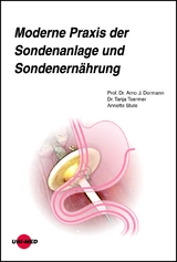 Moderne Praxis der Sondenanlage und Sondenernährung - Arno J. Dormann, Tanja Toermer, Annette Stute