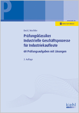 Prüfungsklassiker Industrielle Geschäftsprozesse für Industriekaufleute - Karsten Beck, Michael Wachtler