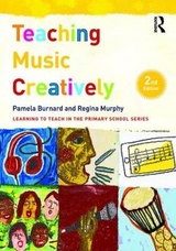 Teaching Music Creatively - Burnard, Pamela; Murphy, Regina