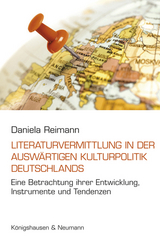 Die Literaturvermittlung in der Auswärtigen Kulturpolitik Deutschlands - Daniela Reimann